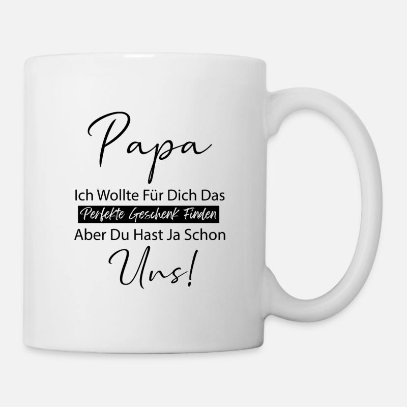 Papa Ich Wollte Fuer Dich Das Perfekte Geschenk - Tasse - Weiß