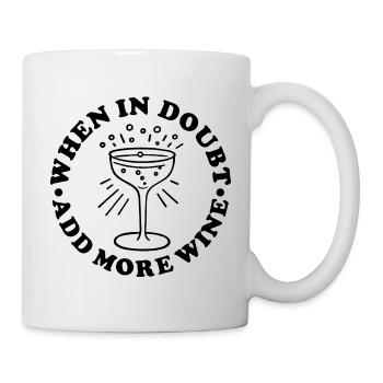 When in Doubt  Add More Wine - Mug - white - Right