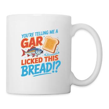 You're telling me a gar licked this Bread?! - Funn - Mug - white - Right