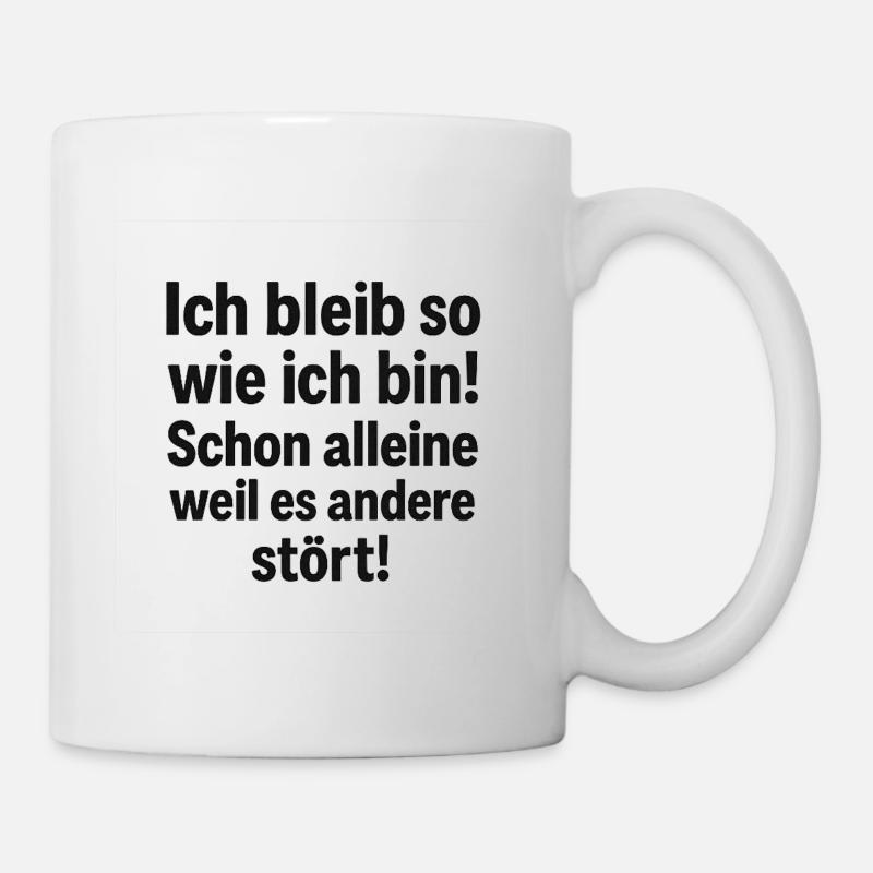 Bleib so wie ich bin Spruch - Tasse - Weiß