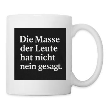 Die Masse der Leute hat nicht nein gesagt - Tasse - Weiß - Rechts