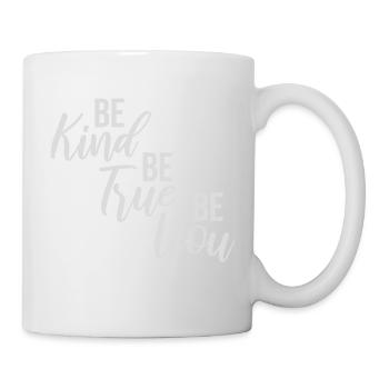Be Kind Be True Be You Inspirierend Selbstliebe - Tasse - Weiß - Rechts
