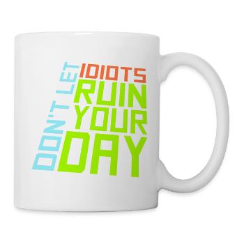 Don't Let Idiots Ruin Your Day Lustig Sarkastisch - Tasse - Weiß - Rechts