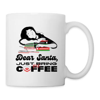 Dear Santa, Just Bring Me Coffee - Tasse - Weiß - Rechts