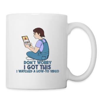 How-To Video Expert: Don't Worry I Got This - Mug - white - Right