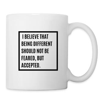 I Believe That Being Different Shouldn't Be Feared - Tasse - Weiß - Rechts