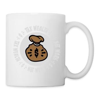 Tax Wealth Not Work Progressive Politics Economy - Mug - white - Right