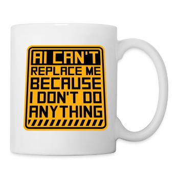 AI Can't Replace Me I Don't Do Anything Humor Joke - Mug - white - Right