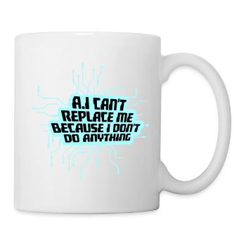 AI Can't Replace Me I Don't Do Anything Humor Joke - Mug - white - Right