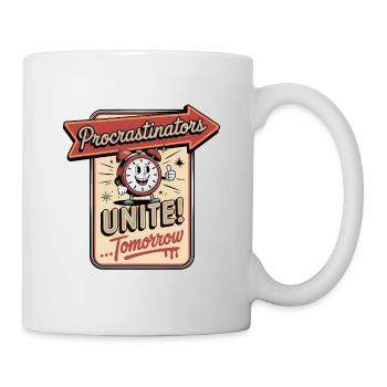 Aufschieber, vereinigt euch ... Morgen – Lustiger Aufschieber - Tasse - Weiß - Rechts