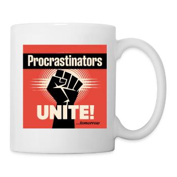 Aufschieber, vereinigt euch ... Morgen – Lustiger Aufschieber - Tasse - Weiß - Rechts