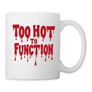 Too Hot To Function Sommer Spruch lustig - Tasse - Weiß - Rechts