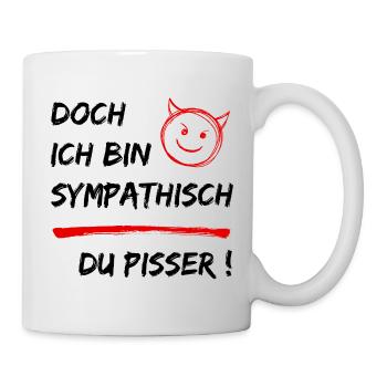 Doch ich bin Sympathisch-Du Pisser-Funny Statement - Tasse - Weiß - Rechts