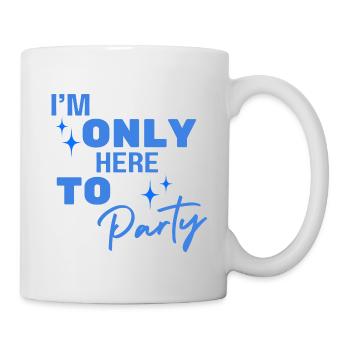 Only Here To Party - Tasse - Weiß - Rechts