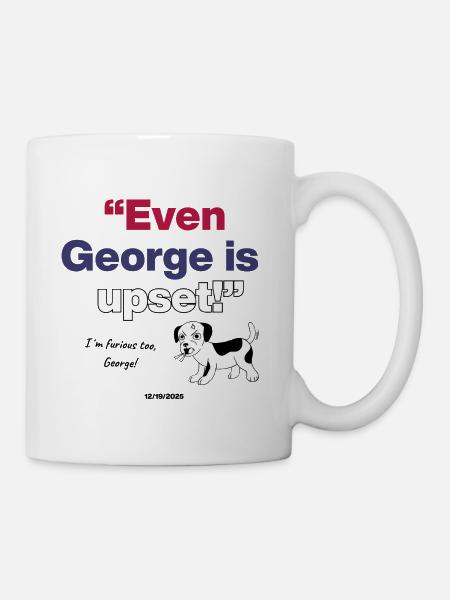  Even George Is Upset, Meme Dog is upseet with US - Tasse - Weiß