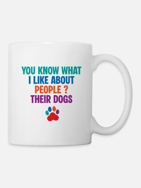 You Know What I Like About People Their Dogs - Mug - white
