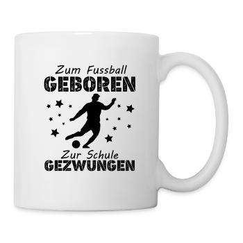 Zum Fußball Geboren Zur Schule Gezwungen, Geschenk - Tasse - Weiß - Rechts