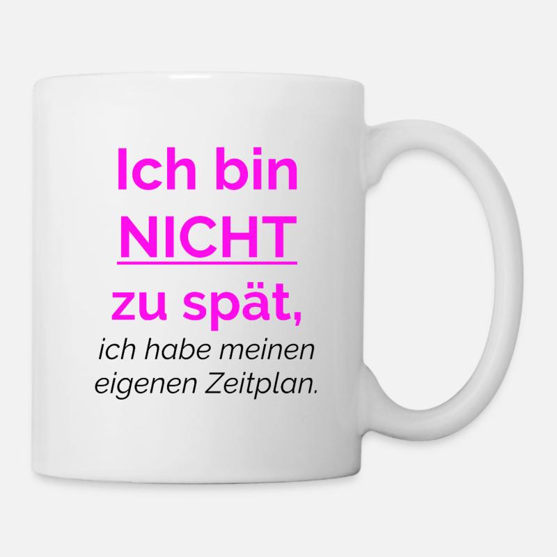 Ich bin nicht zu spät, ich habe meinen eigenen  - Tasse - Weiß