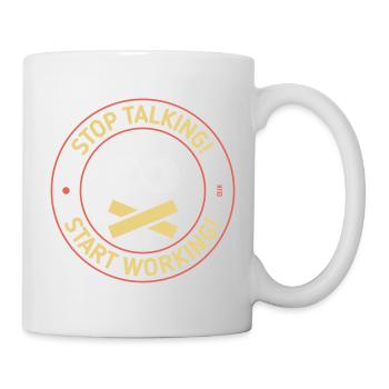 Stop Talking! Start Working! (3C) - Mug - white - Right