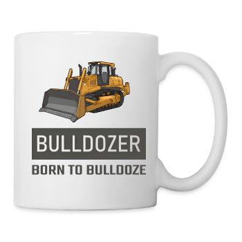 Bulldozer Born to Bulldoze – Construction Equipment Design - Mug - white - Right