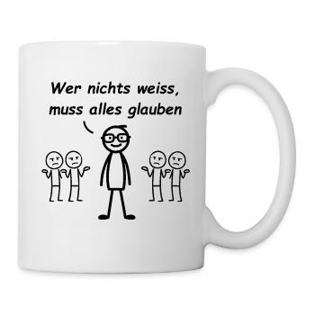 If you don't know anything, you have to believe everything - Mug - white - Right
