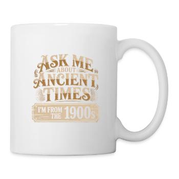 Ask me about Ancient Times, I'm from the 1900s - Mug - white - Right