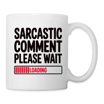 Sarcastic Comment Please Wait Humor Statement - Tasse - Weiß - Rechts