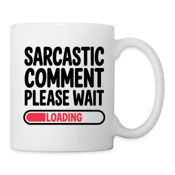 Sarcastic Comment Please Wait Humor Statement - Tasse - Weiß - Rechts