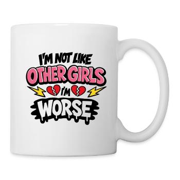 I’m Not Like Other Girls I’m Worse Statement - Tasse - Weiß - Rechts