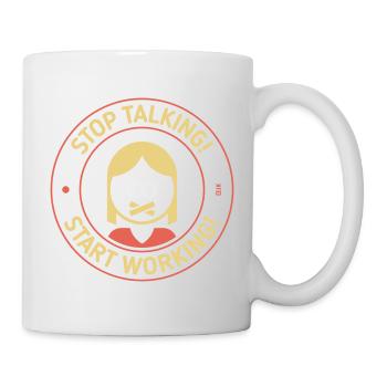 Stop Talking! Start Working! (Woman / 3C) - Mug - white - Right