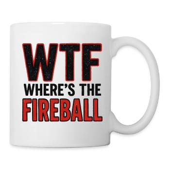 WTF Where's The Fireball Humor Spruch - Tasse - Weiß - Rechts