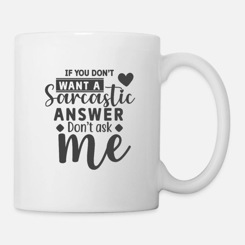 If you don't want a sarcastic answer don't ask me - Mug - white