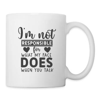 Not responsible for what my face does when u talk - Mug - white - Right