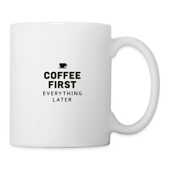 Coffee First, Everything Later – Lustig Kaffee - Tasse - Weiß - Rechts