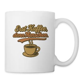 Erst Kaffee, dann Menschen - Tasse - Weiß - Rechts