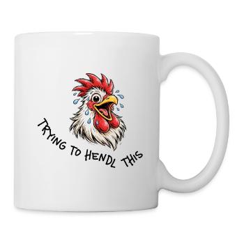 Trying to hendl this – Funny chicken saying - Mug - white - Right