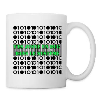 T'es juste un bug dans le système. - Mug blanc - blanc - Droite