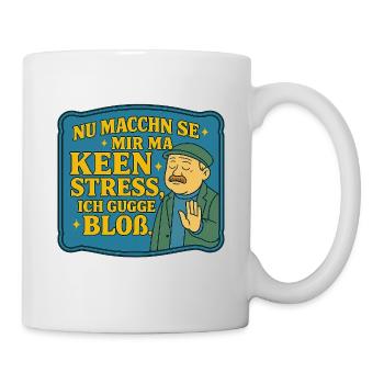 Nu_machen_se_mir_ma_Keen_Stress_ich_gugge_bloss - Tasse - Weiß - Rechts