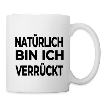 Verrückt - Tasse - Weiß - Rechts