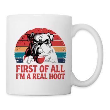 First Of All I'm A Real Hoot Bulldog Coffee - Mug - white - Right