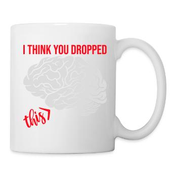 I Think You Dropped This Brain Sarcasm Humor - Mug - white - Right