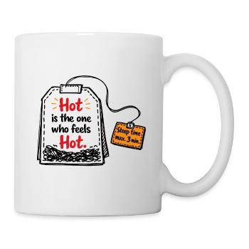 Hot is the one who feels hot – Tea Saying - Mug - white - Right