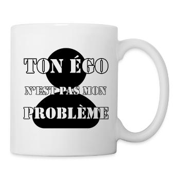 DEIN EGO IST NICHT MEIN PROBLEM. - Tasse - Weiß - Rechts