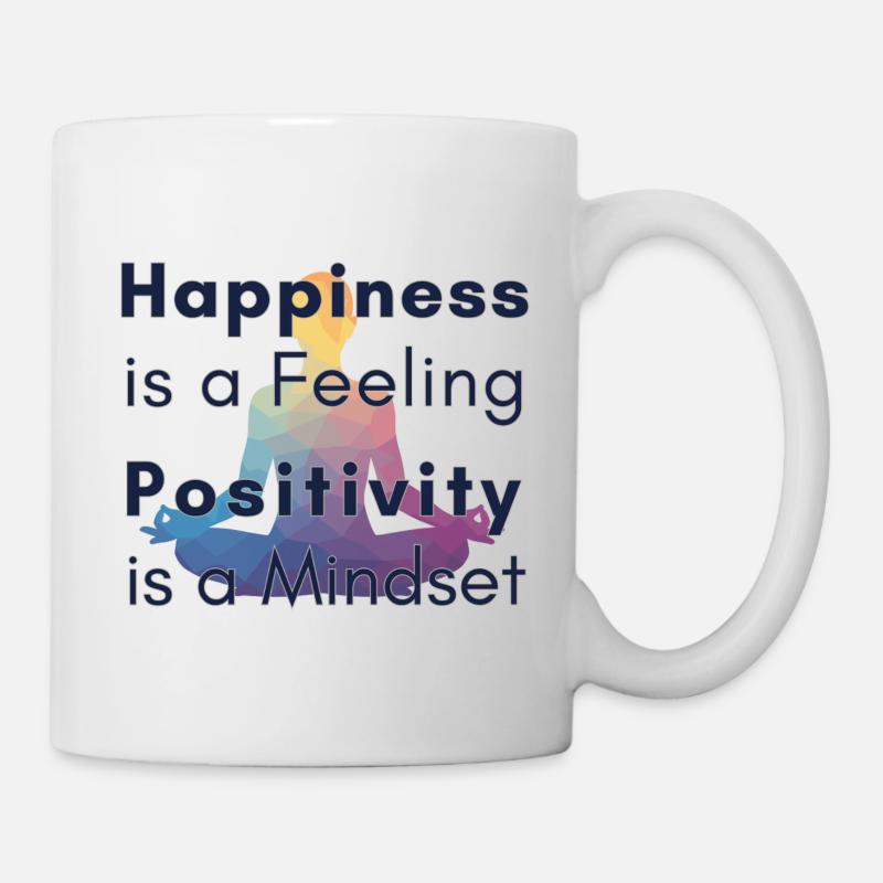 Happiness is a Feeling Positivity is a Mindset - Tasse - Weiß
