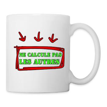 NE CALCULE PAS LES AUTRES. - Mug blanc - blanc - Droite