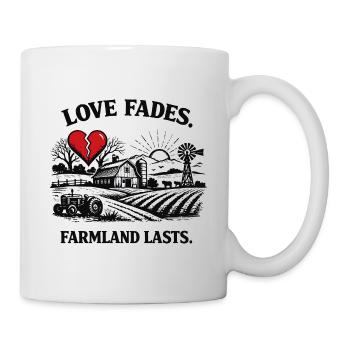 Love Fades – Farmland Lasts Saying Design - Mug - white - Right