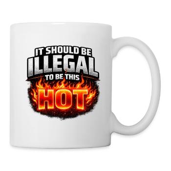 It Should Be Illegal to Be This Hot - Tasse - Weiß - Rechts