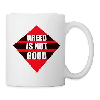 Greed Is Not Good Antikapitalismus Aussage Protest - Tasse - Weiß - Rechts
