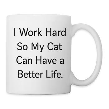 I work hard so my CAT can have a better life - Mug - white - Right