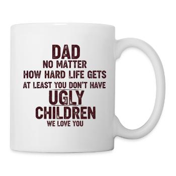 Papa, Wenigstens Hast Du Keine Hässlichen Kinder - Tasse - Weiß - Rechts